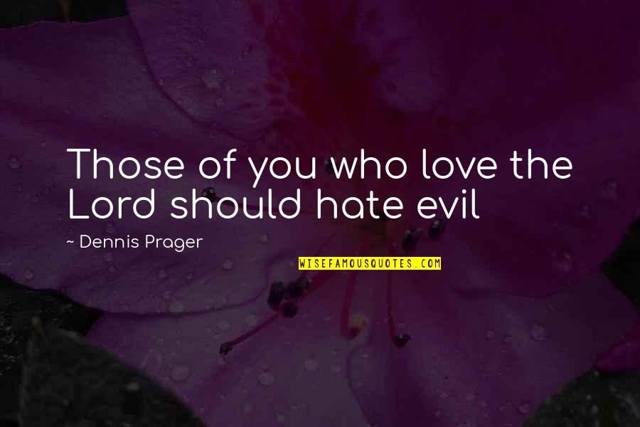 Love Those Who Love You Quotes By Dennis Prager: Those of you who love the Lord should
