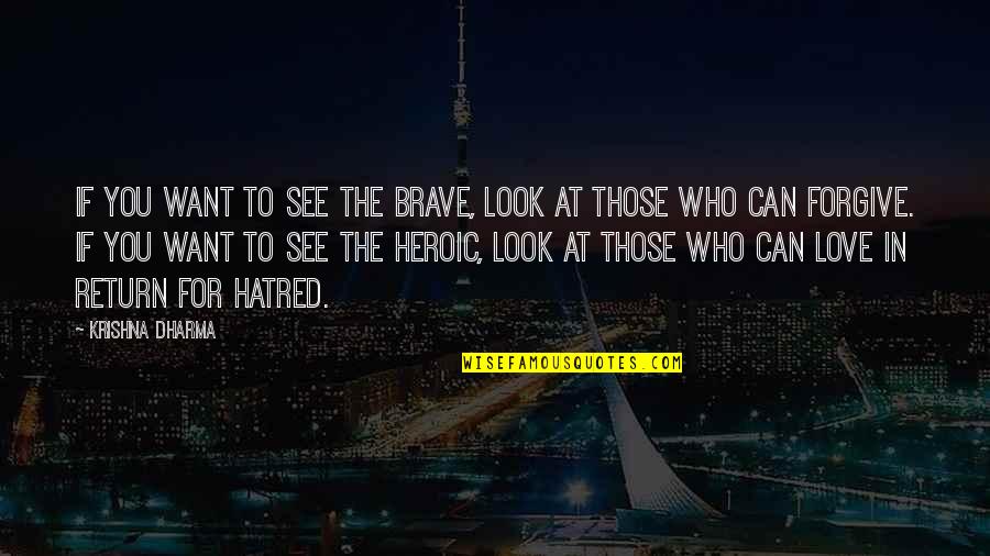 Love Those Who Love You Quotes By Krishna Dharma: If you want to see the brave, look