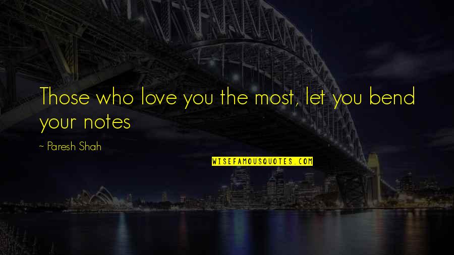 Love Those Who Love You Quotes By Paresh Shah: Those who love you the most, let you