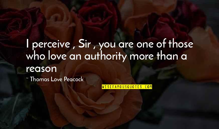 Love Those Who Love You Quotes By Thomas Love Peacock: I perceive , Sir , you are one