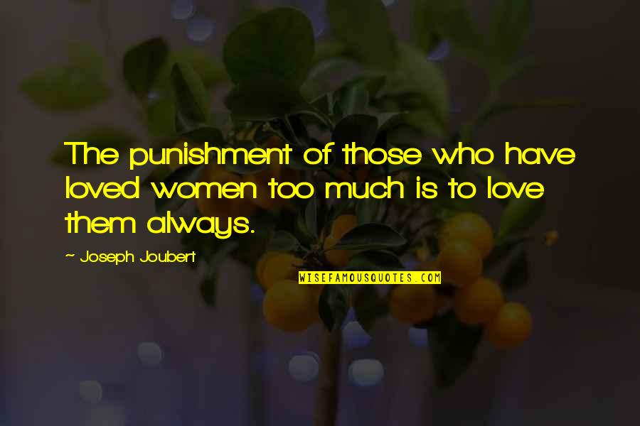 Love Those Who Quotes By Joseph Joubert: The punishment of those who have loved women