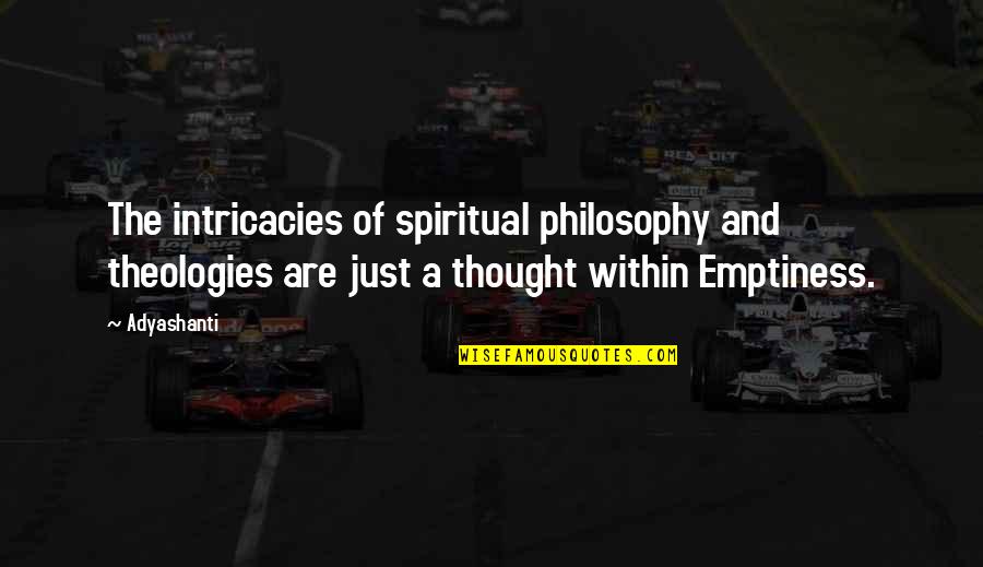 Love Thought Quotes By Adyashanti: The intricacies of spiritual philosophy and theologies are