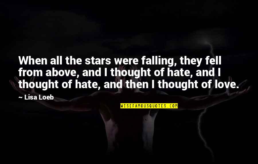 Love Thought Quotes By Lisa Loeb: When all the stars were falling, they fell