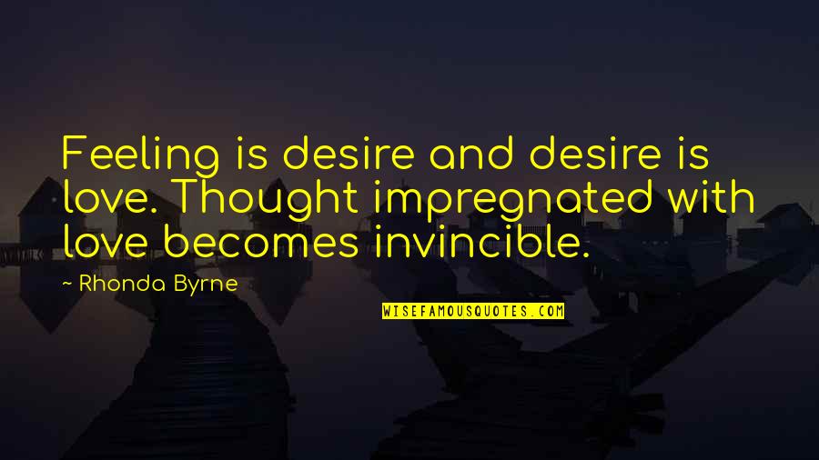 Love Thought Quotes By Rhonda Byrne: Feeling is desire and desire is love. Thought