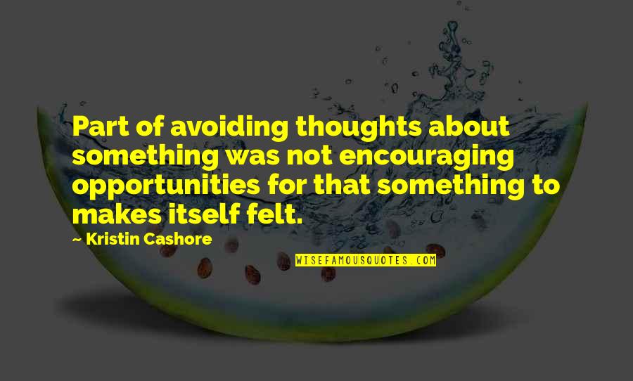 Love Thoughts Quotes By Kristin Cashore: Part of avoiding thoughts about something was not