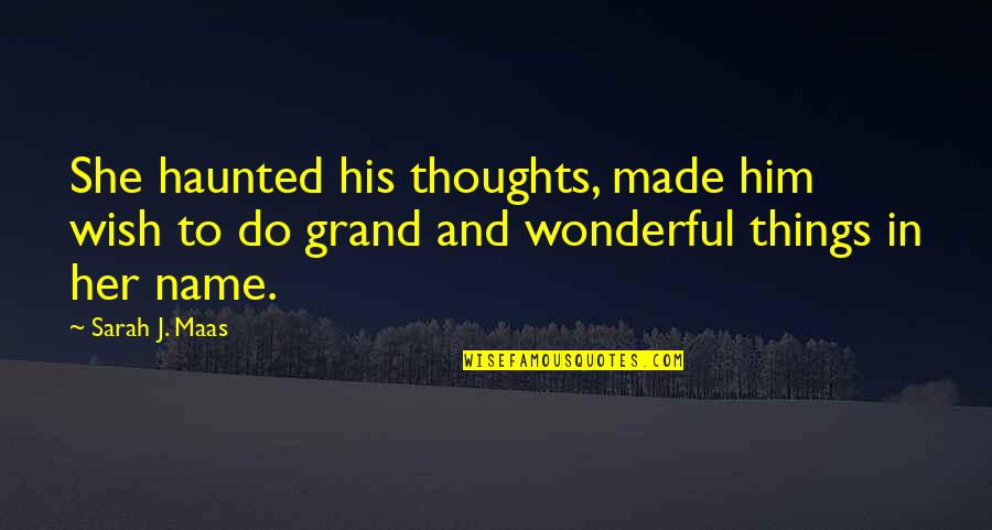 Love Thoughts Quotes By Sarah J. Maas: She haunted his thoughts, made him wish to