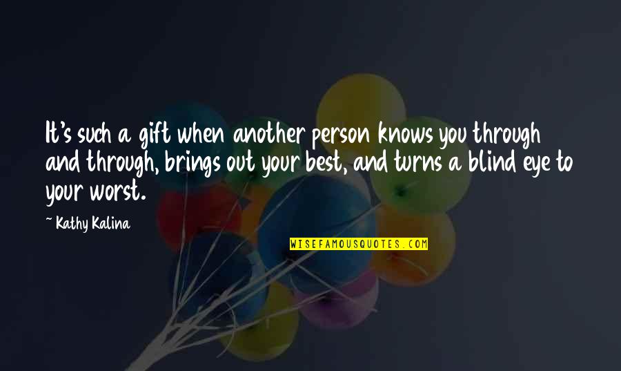 Love Through Eye Quotes By Kathy Kalina: It's such a gift when another person knows