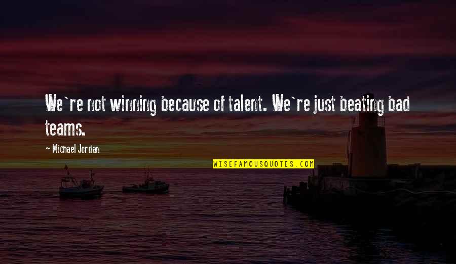 Love Through Eye Quotes By Michael Jordan: We're not winning because of talent. We're just
