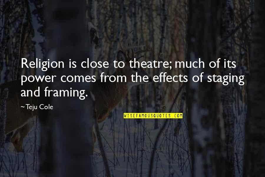 Love Through Faults Quotes By Teju Cole: Religion is close to theatre; much of its