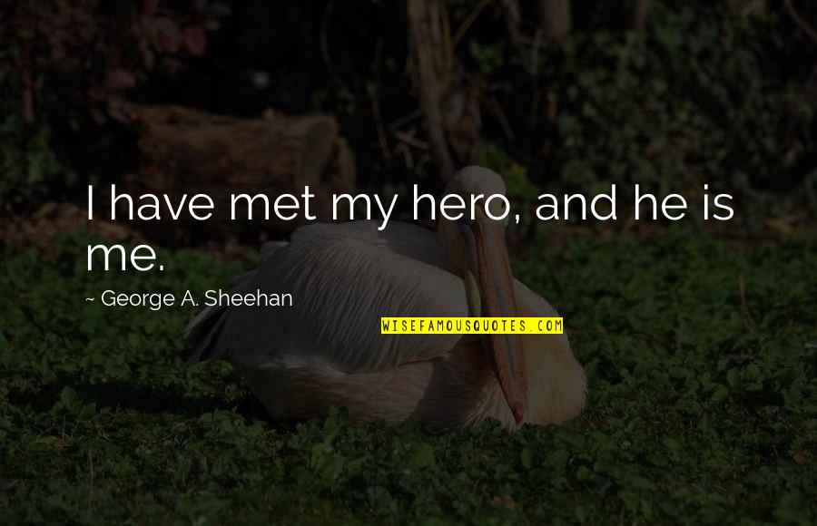 Love Through Hard Times Quotes By George A. Sheehan: I have met my hero, and he is