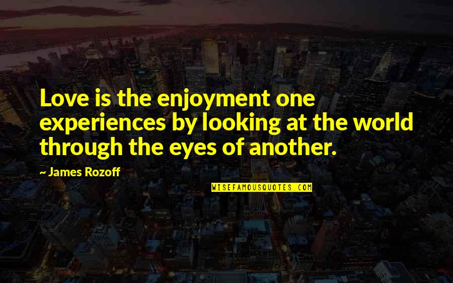 Love Through My Eyes Quotes By James Rozoff: Love is the enjoyment one experiences by looking