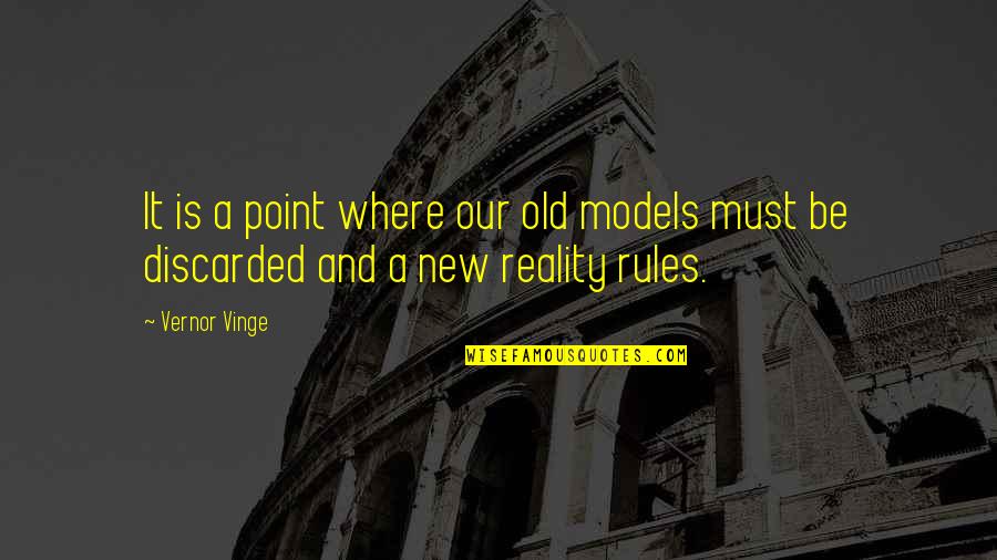 Love Thug Quotes By Vernor Vinge: It is a point where our old models