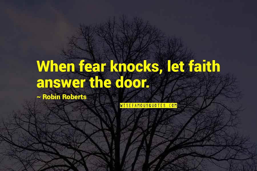 Love Tickle Quotes By Robin Roberts: When fear knocks, let faith answer the door.
