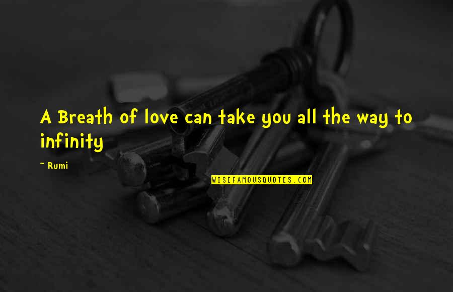 Love Till Infinity Quotes By Rumi: A Breath of love can take you all