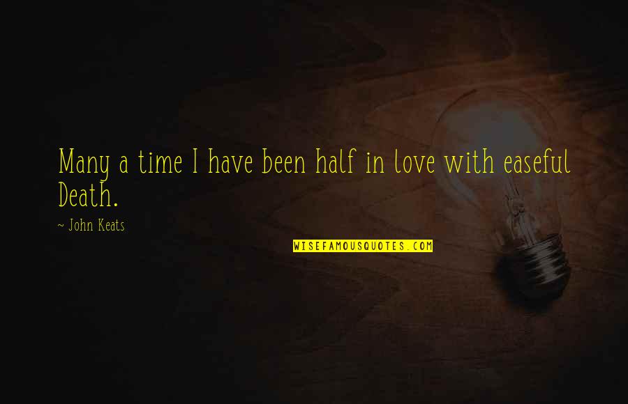 Love Time And Death Quotes By John Keats: Many a time I have been half in