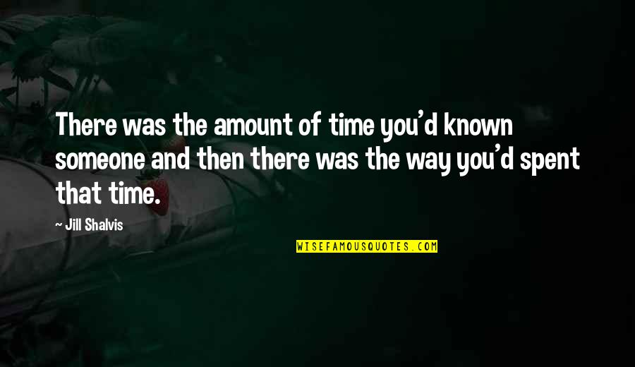 Love Time Spent Quotes By Jill Shalvis: There was the amount of time you'd known