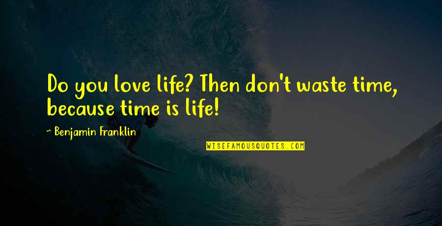 Love Time Waste Quotes By Benjamin Franklin: Do you love life? Then don't waste time,