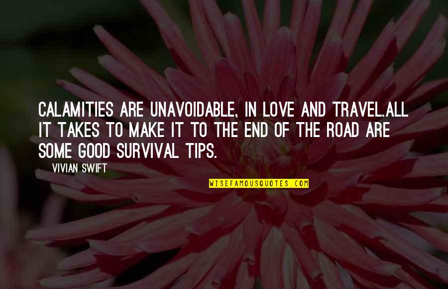 Love Tips Quotes By Vivian Swift: Calamities are unavoidable, in love and travel.All it