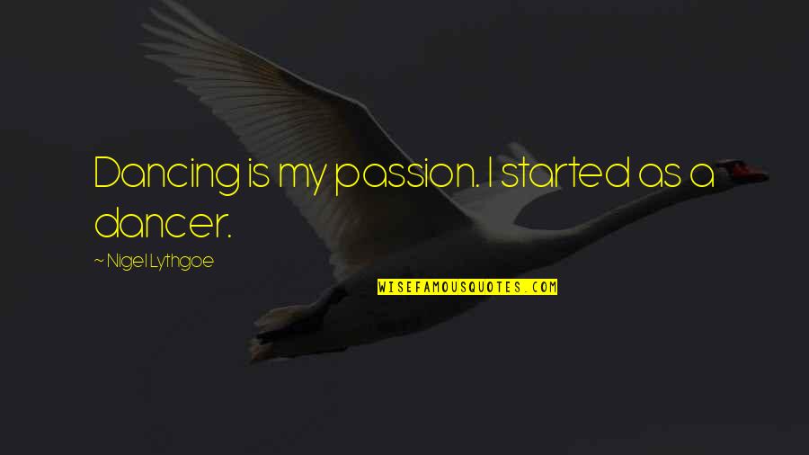 Love Tiwala Quotes By Nigel Lythgoe: Dancing is my passion. I started as a