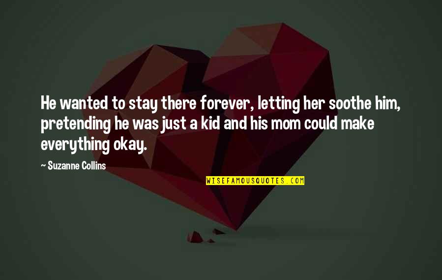 Love To A Mother Quotes By Suzanne Collins: He wanted to stay there forever, letting her