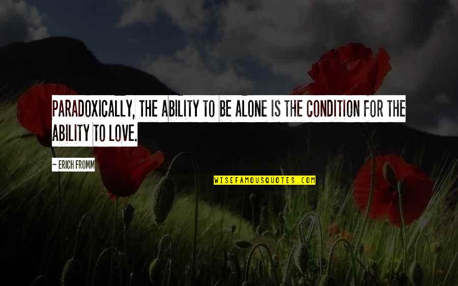 Love To Be Alone Quotes By Erich Fromm: Paradoxically, the ability to be alone is the
