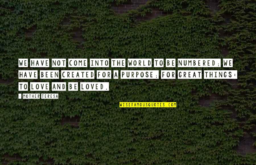 Love To Be Loved Quotes By Mother Teresa: We have not come into the world to Love To Be Loved Quotes By Mother Teresa: We have not come into the world to