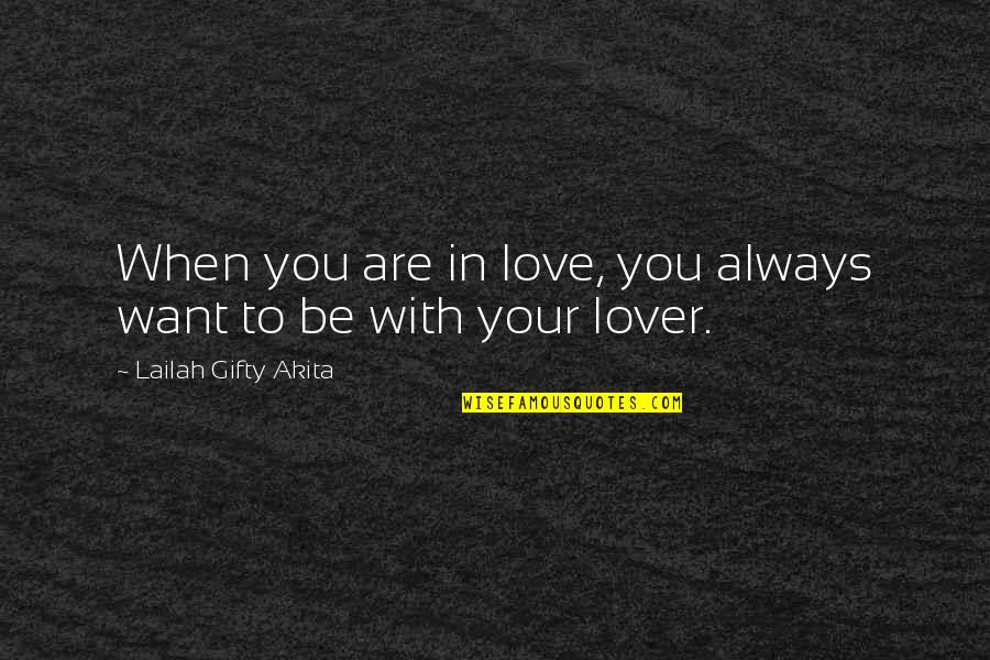 Love To Be With You Quotes By Lailah Gifty Akita: When you are in love, you always want