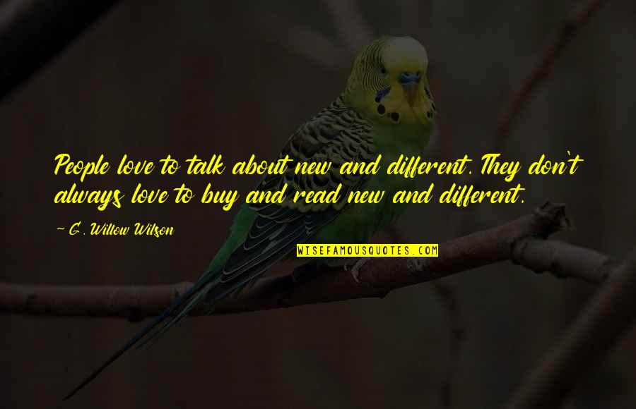 Love To Buy Quotes By G. Willow Wilson: People love to talk about new and different.