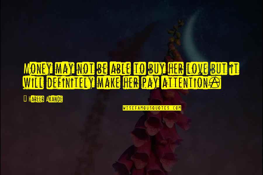 Love To Buy Quotes By Habeeb Akande: Money may not be able to buy her