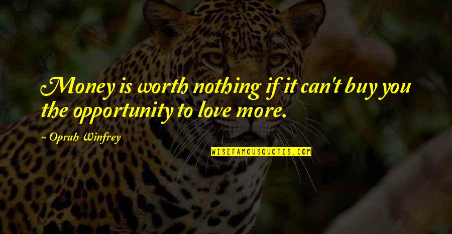 Love To Buy Quotes By Oprah Winfrey: Money is worth nothing if it can't buy