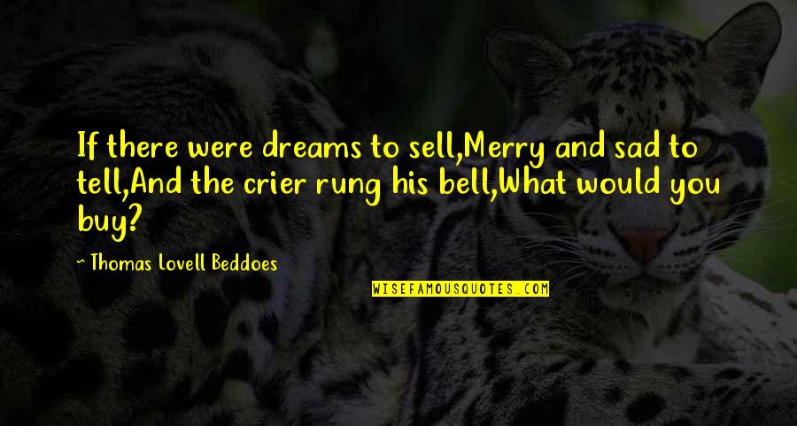 Love To Buy Quotes By Thomas Lovell Beddoes: If there were dreams to sell,Merry and sad