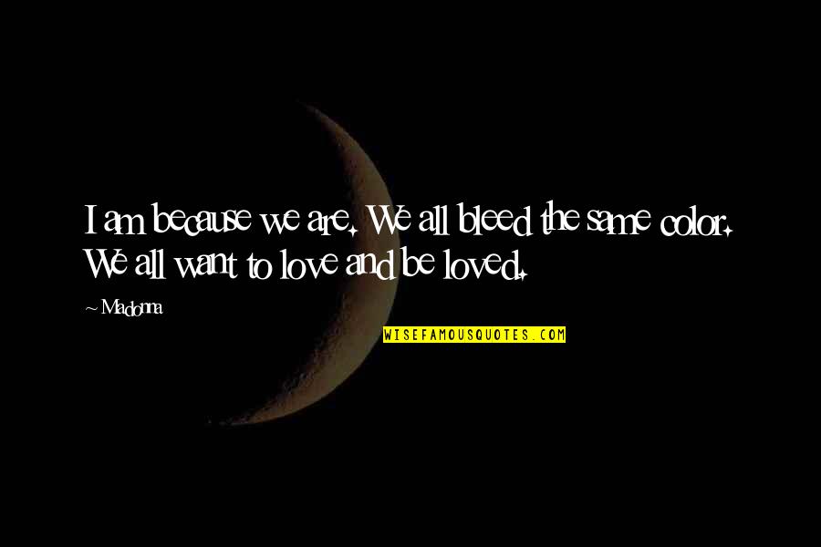 Love To Color Quotes By Madonna: I am because we are. We all bleed