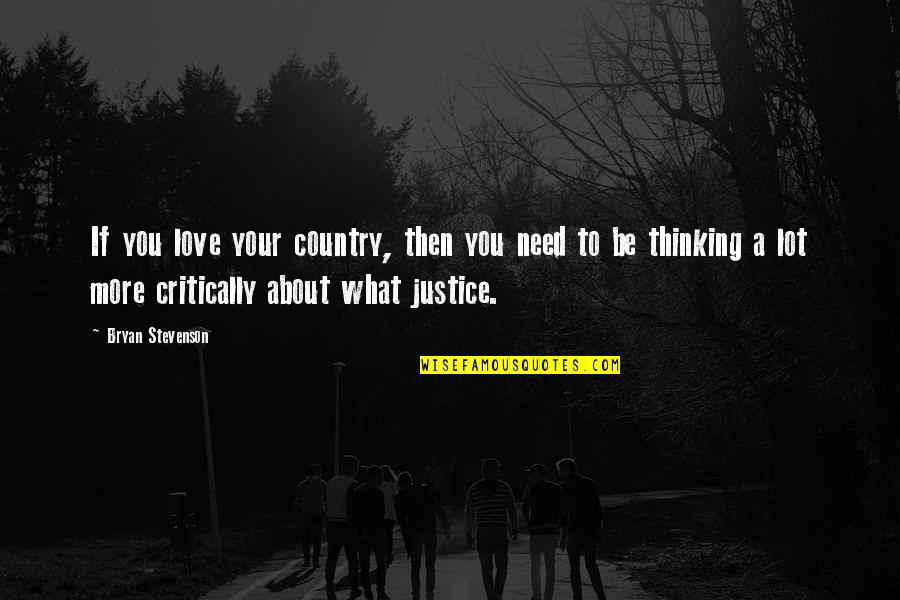 Love To Country Quotes By Bryan Stevenson: If you love your country, then you need