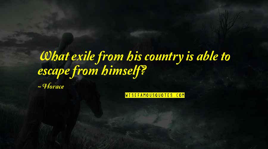 Love To Country Quotes By Horace: What exile from his country is able to