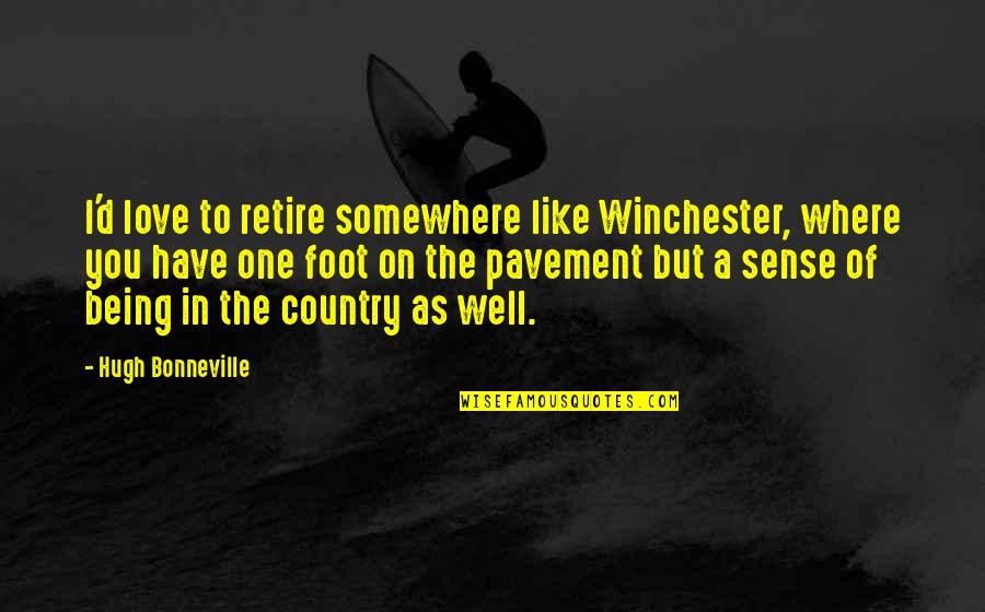 Love To Country Quotes By Hugh Bonneville: I'd love to retire somewhere like Winchester, where