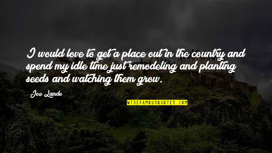 Love To Country Quotes By Joe Lando: I would love to get a place out