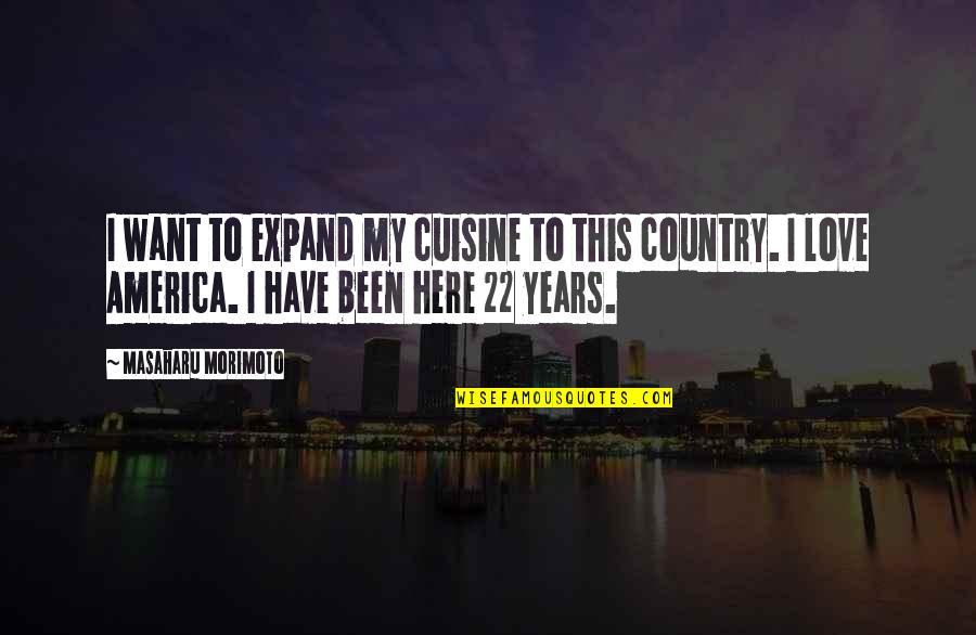 Love To Country Quotes By Masaharu Morimoto: I want to expand my cuisine to this