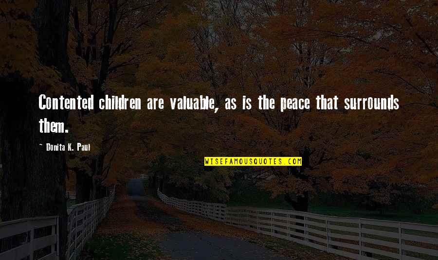 Love To Engrave Quotes By Donita K. Paul: Contented children are valuable, as is the peace