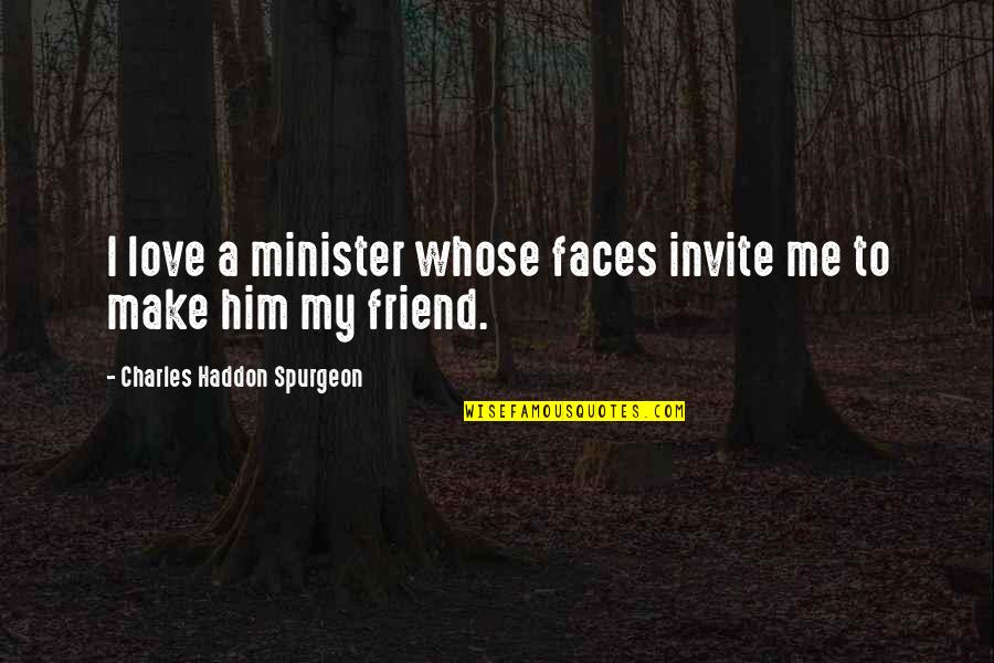 Love To Friend Quotes By Charles Haddon Spurgeon: I love a minister whose faces invite me