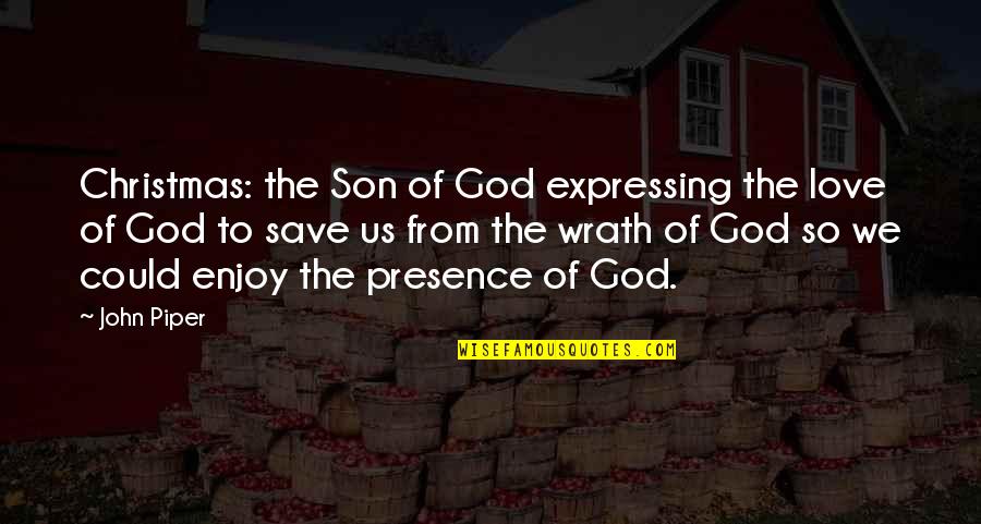 Love To God Quotes By John Piper: Christmas: the Son of God expressing the love