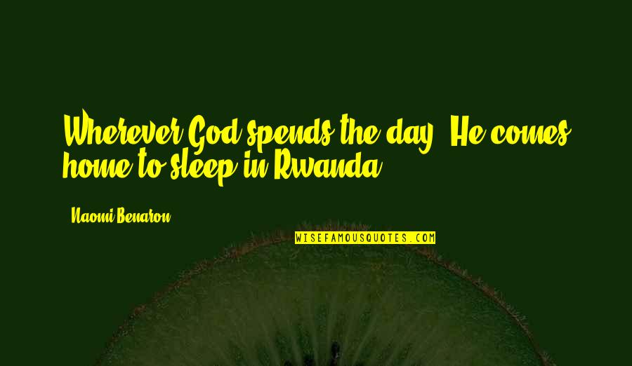 Love To God Quotes By Naomi Benaron: Wherever God spends the day, He comes home
