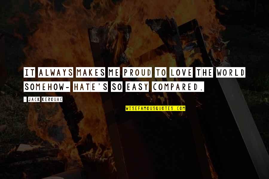 Love To Hate Me Quotes By Jack Kerouac: It always makes me proud to love the