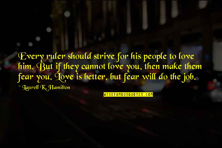 Love To Him Quotes By Laurell K. Hamilton: Every ruler should strive for his people to