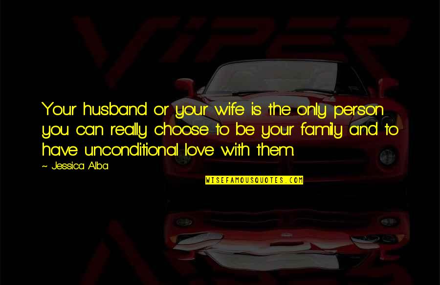 Love To Husband Quotes By Jessica Alba: Your husband or your wife is the only