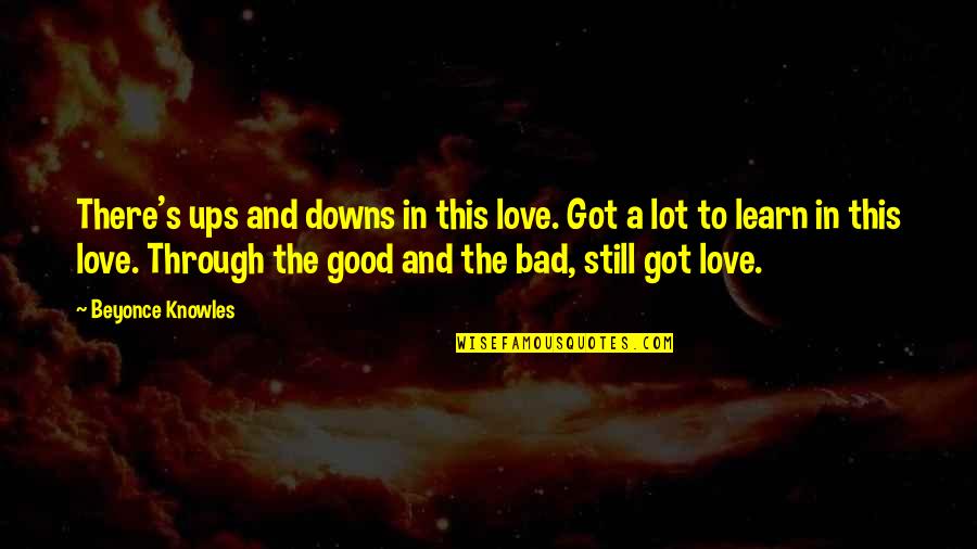 Love To Learn Quotes By Beyonce Knowles: There's ups and downs in this love. Got Love To Learn Quotes By Beyonce Knowles: There's ups and downs in this love. Got
