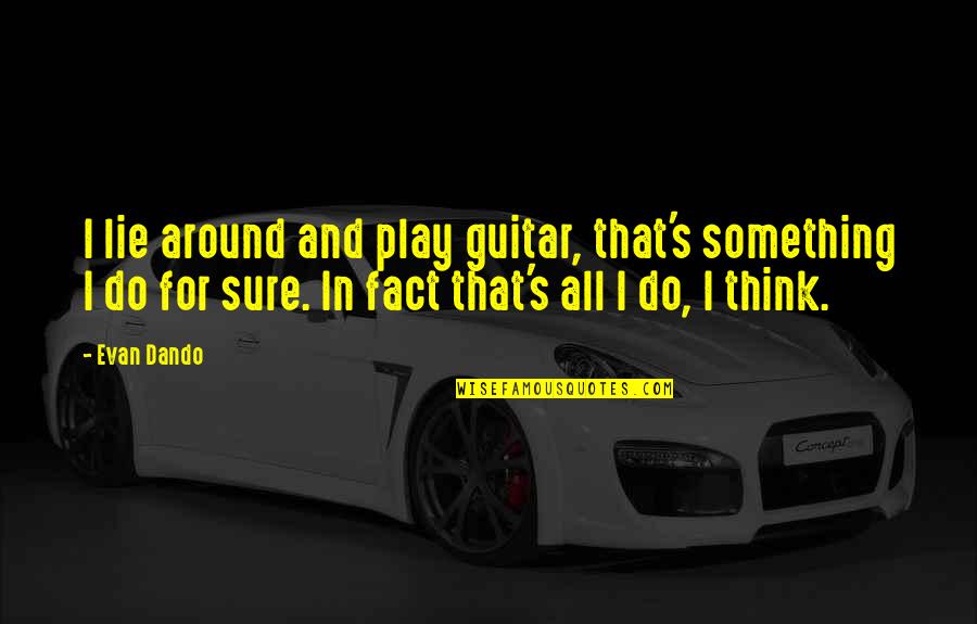 Love To Live Alone Quotes By Evan Dando: I lie around and play guitar, that's something