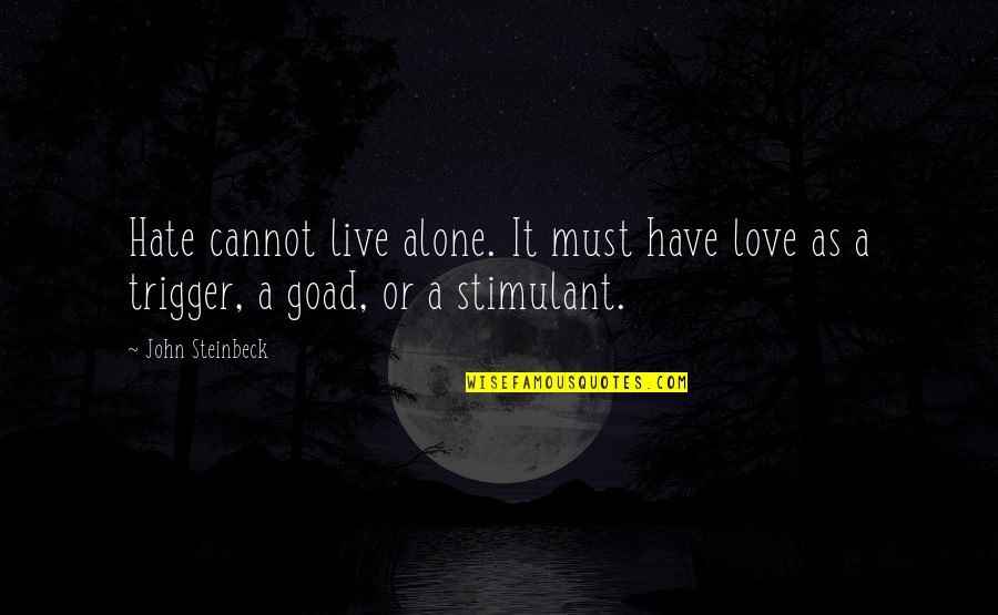 Love To Live Alone Quotes By John Steinbeck: Hate cannot live alone. It must have love