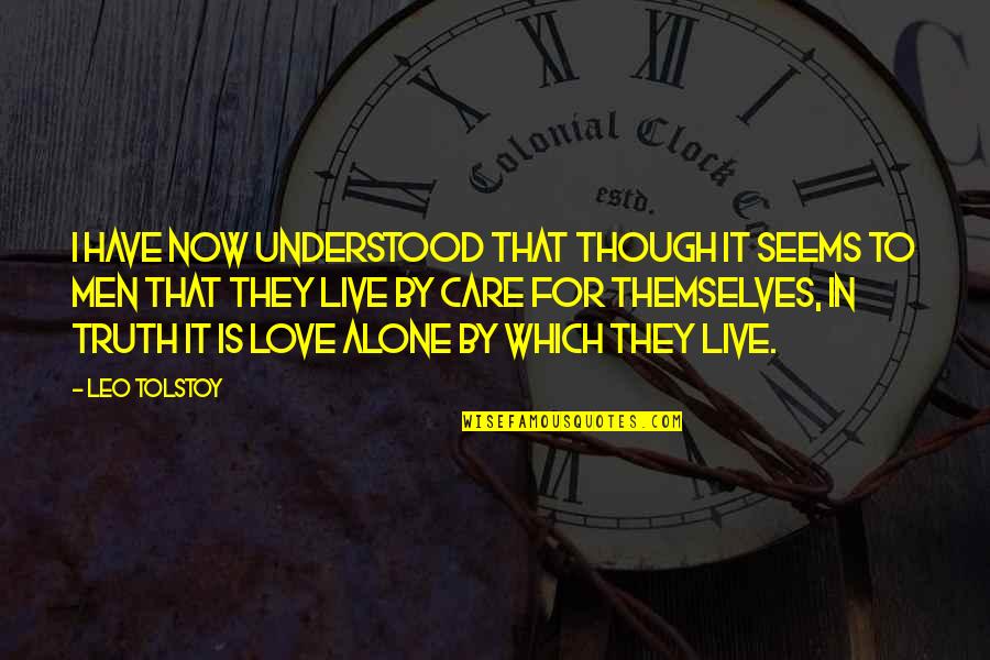 Love To Live Alone Quotes By Leo Tolstoy: I have now understood that though it seems