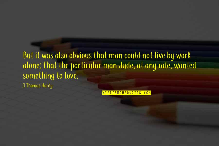 Love To Live Alone Quotes By Thomas Hardy: But it was also obvious that man could
