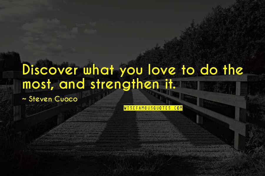 Love To Live By Quotes By Steven Cuoco: Discover what you love to do the most,